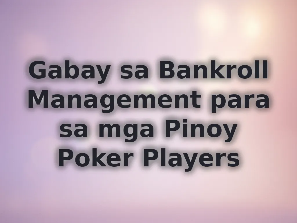 Gabay sa Bankroll Management para sa mga Pinoy Poker Players